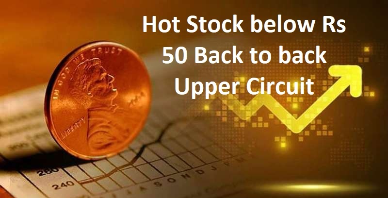 Hot Stock below Rs 50 Back to back Upper Circuit