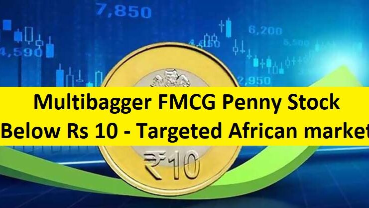 Multibagger FMCG Penny Stock Below Rs 10 - Targeted African market