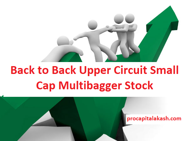 Back to Back Upper Circuit Small Cap Multibagger Stock